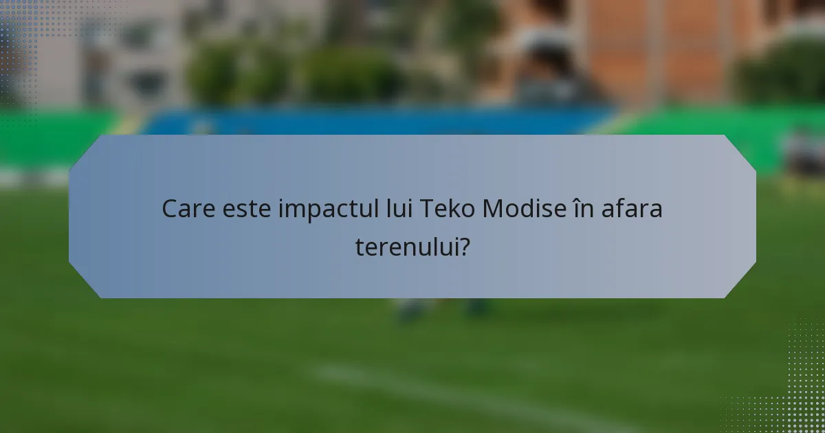 Care este impactul lui Teko Modise în afara terenului?