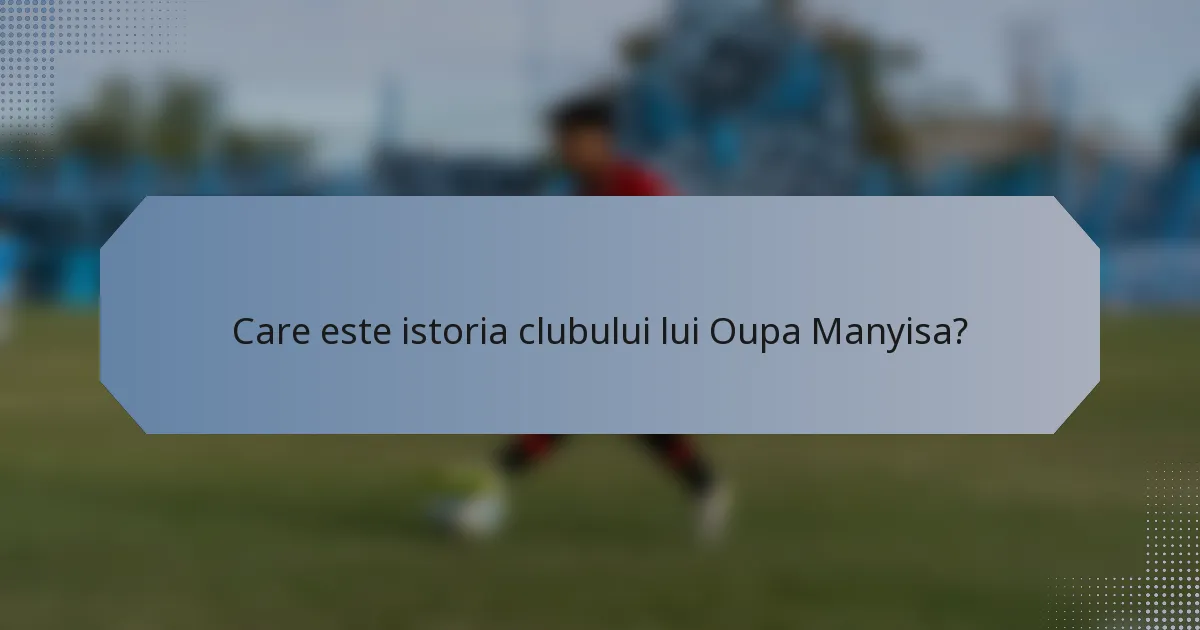 Care este istoria clubului lui Oupa Manyisa?
