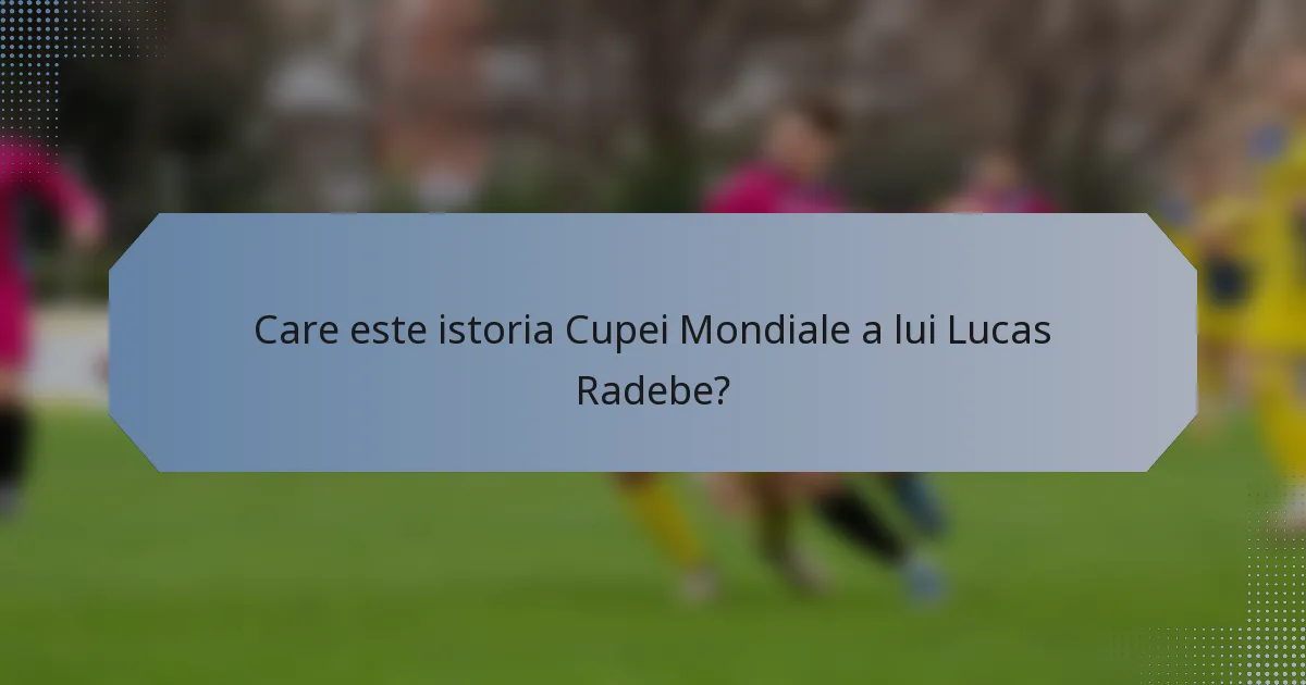 Care este istoria Cupei Mondiale a lui Lucas Radebe?
