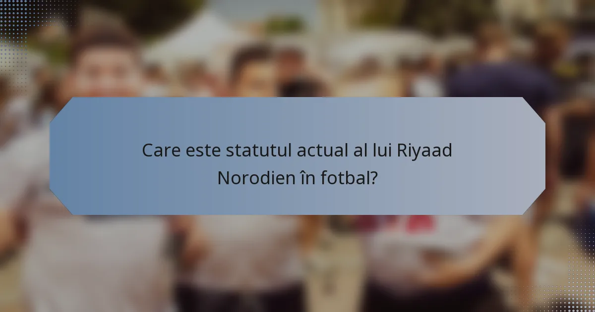 Care este statutul actual al lui Riyaad Norodien în fotbal?