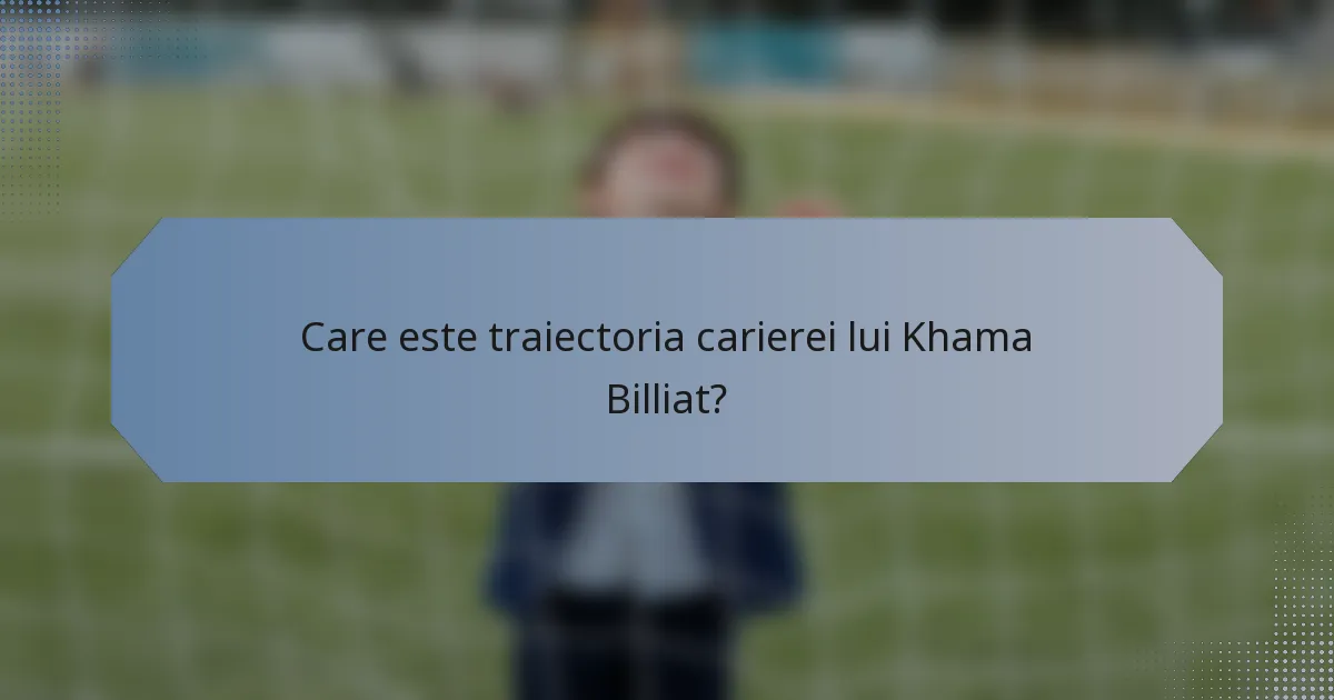 Care este traiectoria carierei lui Khama Billiat?