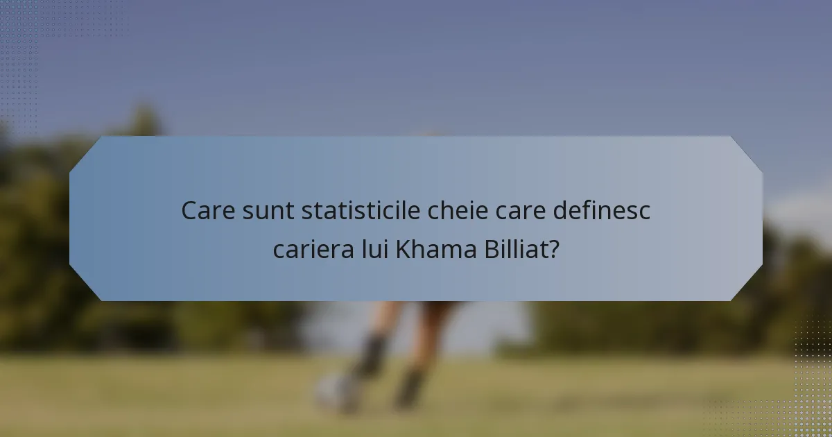 Care sunt statisticile cheie care definesc cariera lui Khama Billiat?
