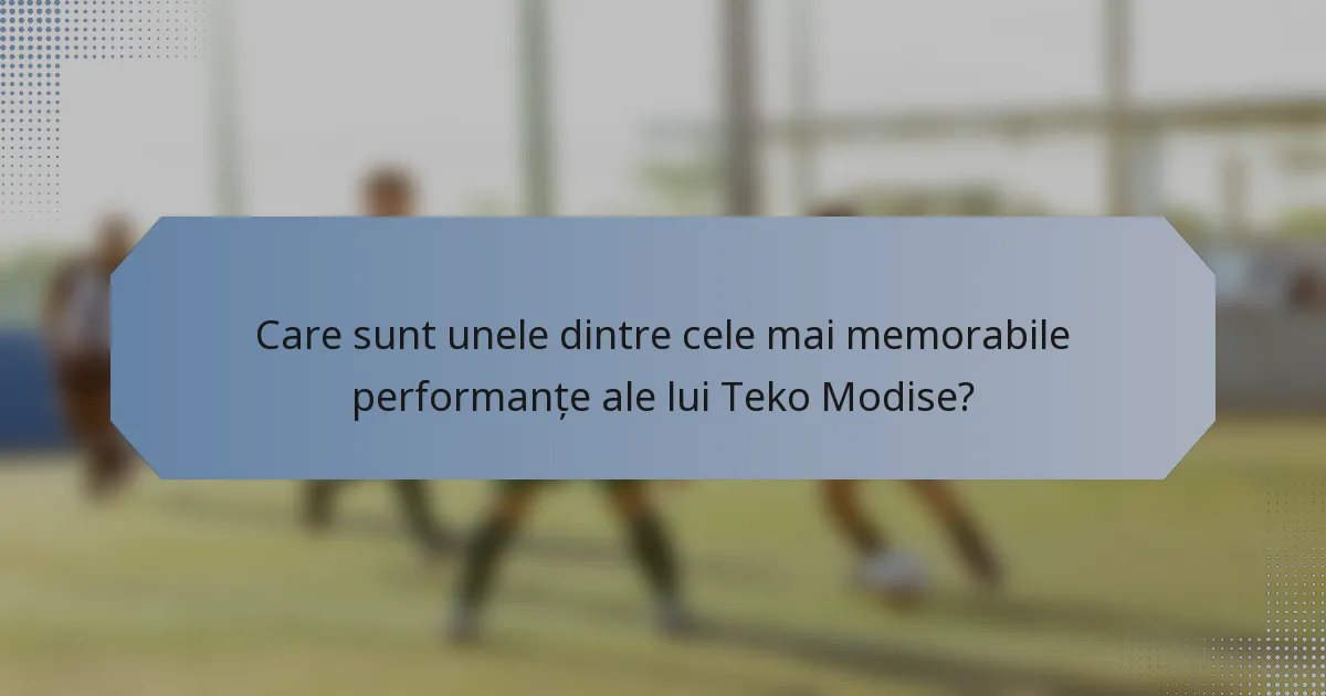 Care sunt unele dintre cele mai memorabile performanțe ale lui Teko Modise?