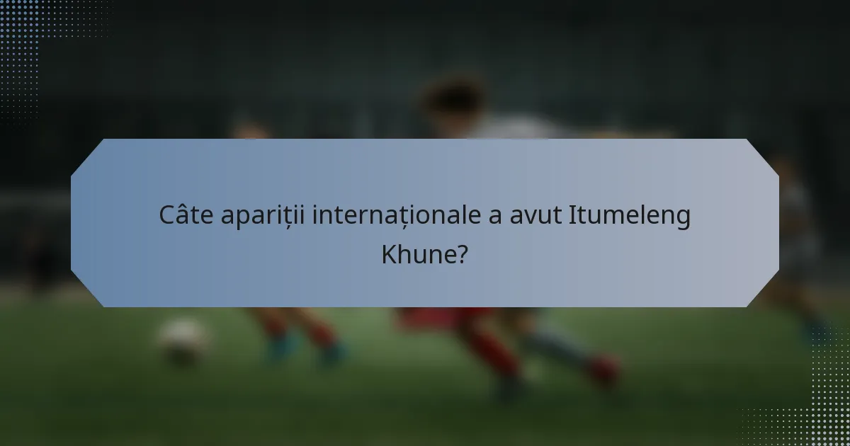 Câte apariții internaționale a avut Itumeleng Khune?