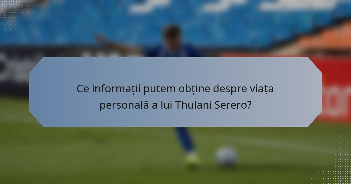 Ce informații putem obține despre viața personală a lui Thulani Serero?