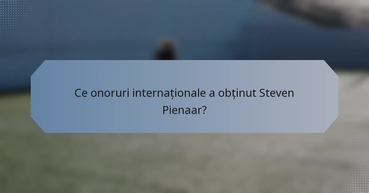 Ce onoruri internaționale a obținut Steven Pienaar?
