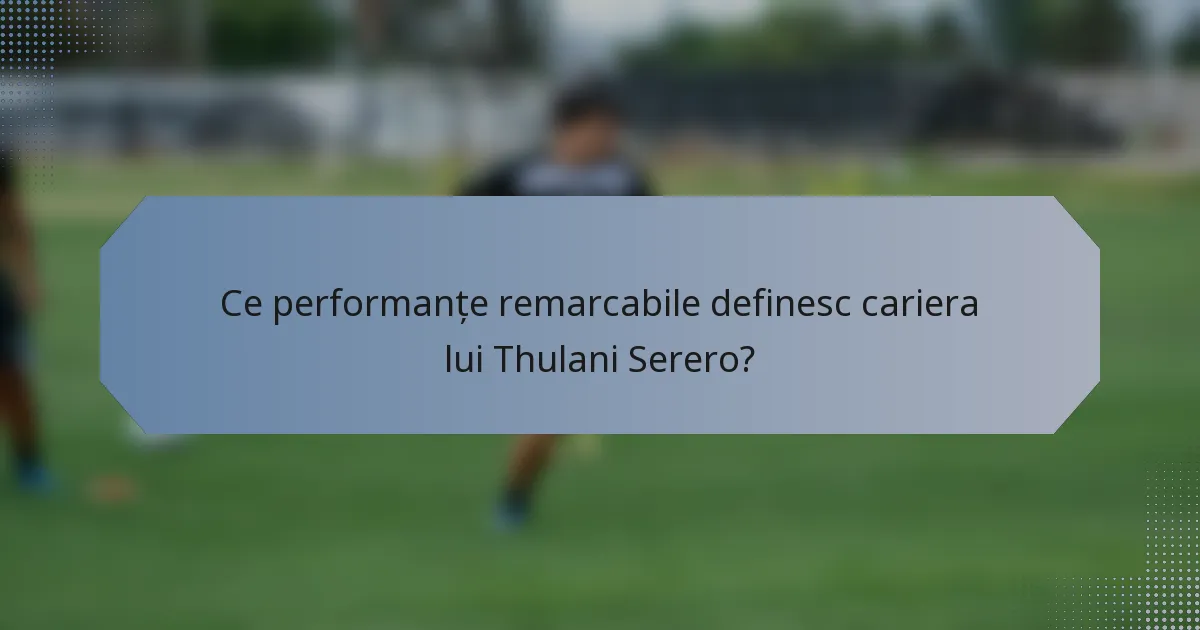 Ce performanțe remarcabile definesc cariera lui Thulani Serero?
