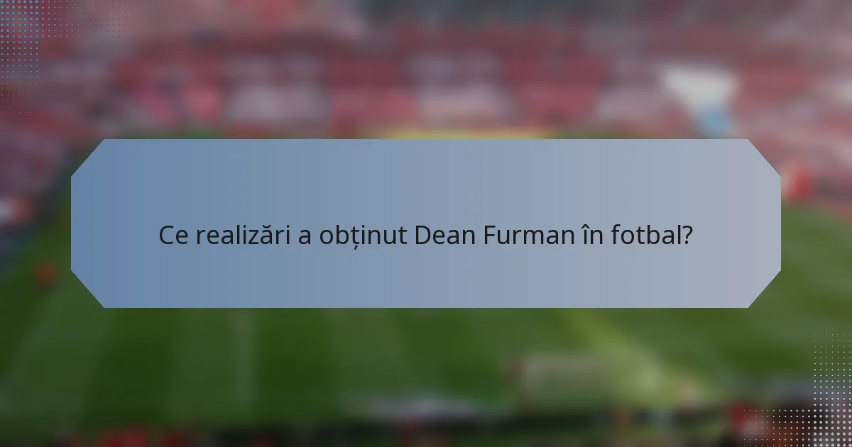 Ce realizări a obținut Dean Furman în fotbal?
