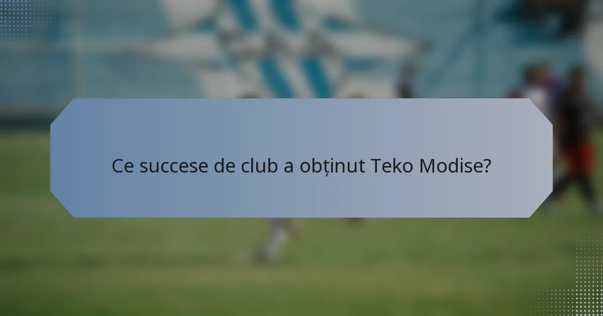 Ce succese de club a obținut Teko Modise?