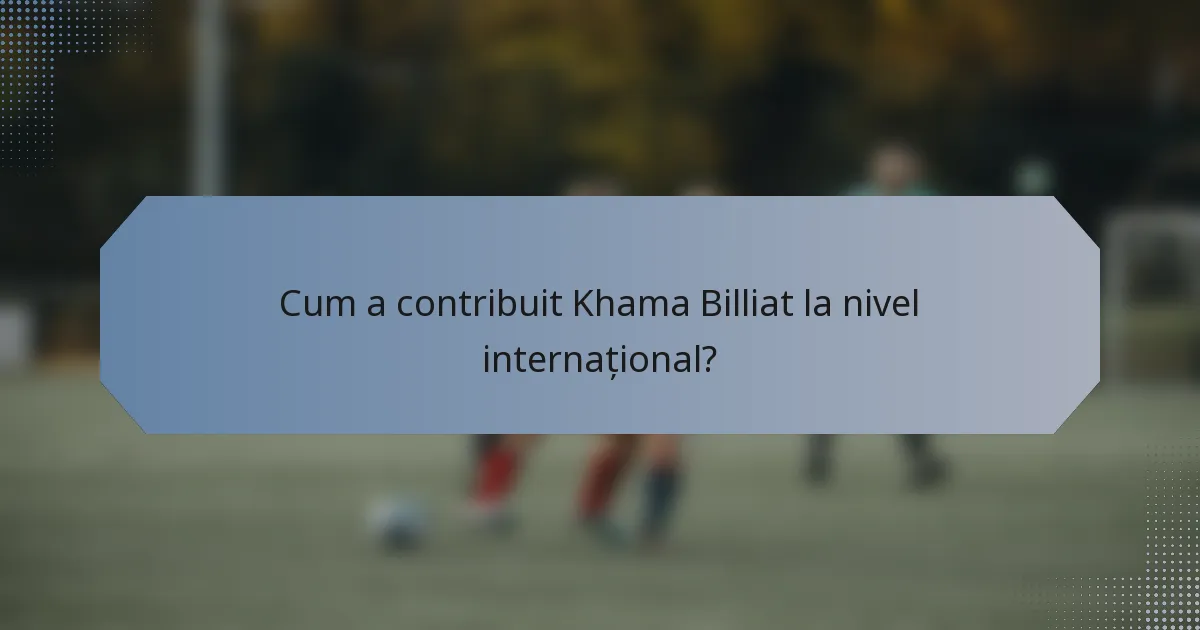 Cum a contribuit Khama Billiat la nivel internațional?