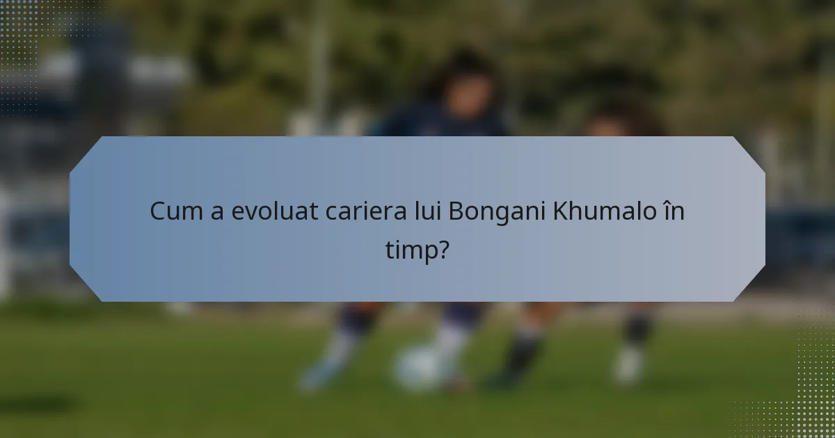 Cum a evoluat cariera lui Bongani Khumalo în timp?