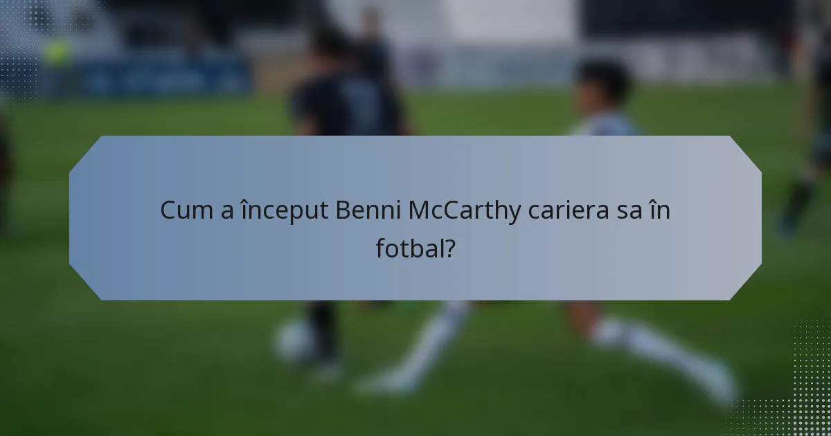 Cum a început Benni McCarthy cariera sa în fotbal?