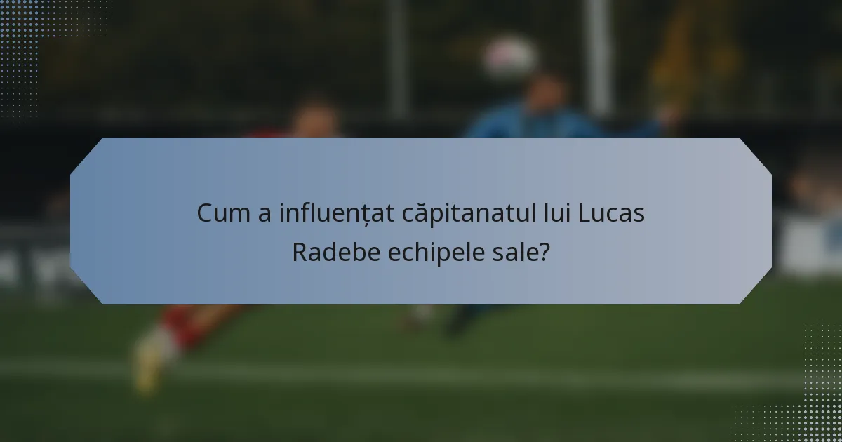 Cum a influențat căpitanatul lui Lucas Radebe echipele sale?