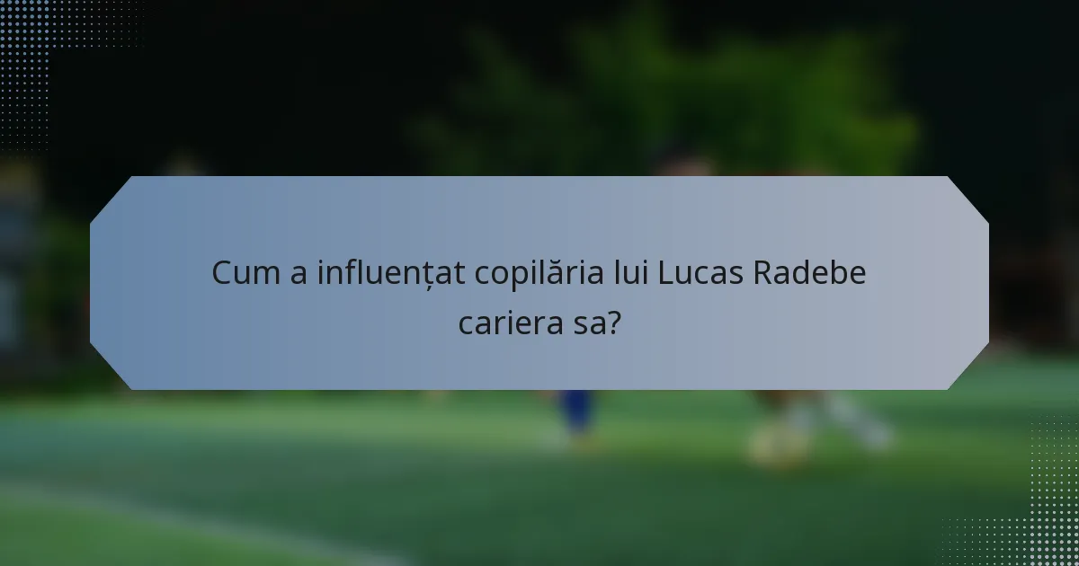 Cum a influențat copilăria lui Lucas Radebe cariera sa?