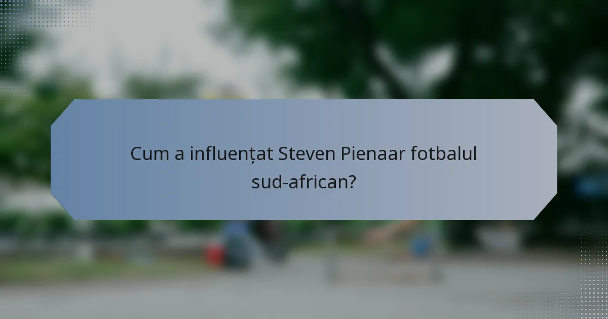 Cum a influențat Steven Pienaar fotbalul sud-african?