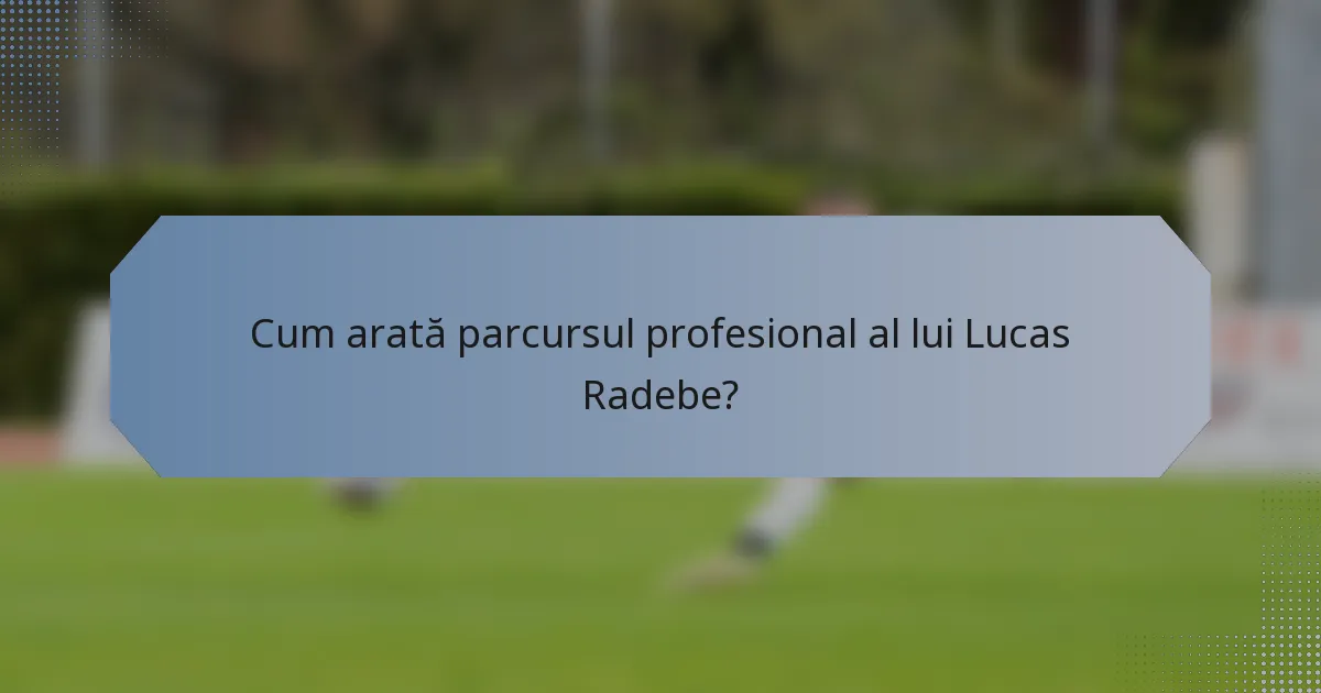 Cum arată parcursul profesional al lui Lucas Radebe?