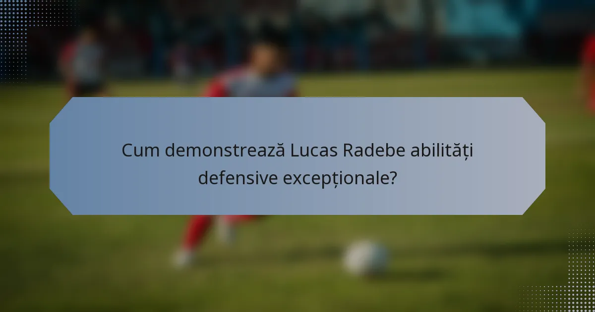 Cum demonstrează Lucas Radebe abilități defensive excepționale?