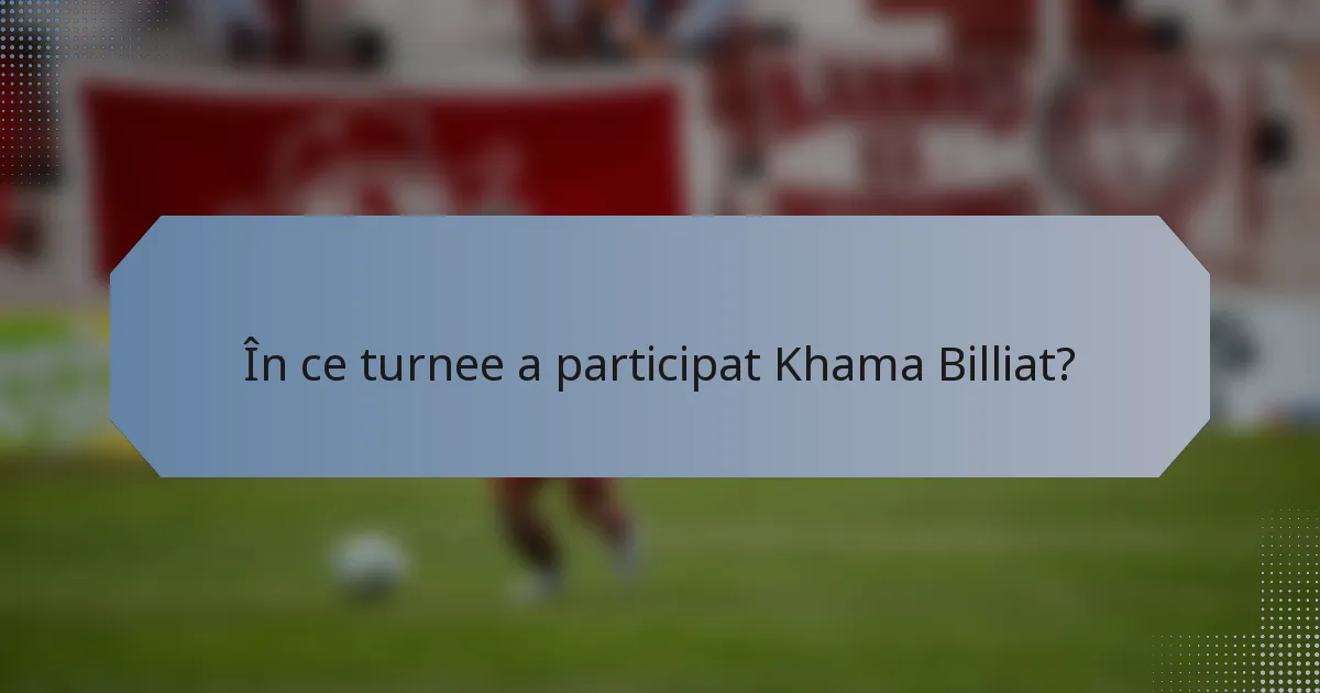 În ce turnee a participat Khama Billiat?